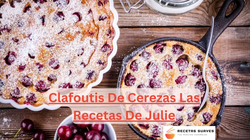 Clafoutis De Cerezas Las Recetas De Julie