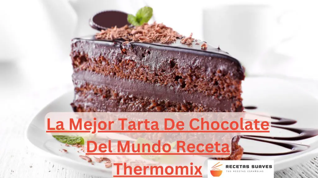 La Mejor Tarta De Chocolate Del Mundo Receta Thermomix