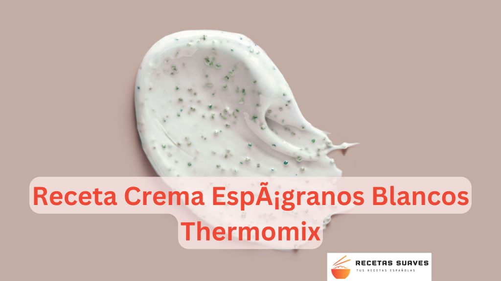 Receta Crema EspÃ¡granos Blancos Thermomix