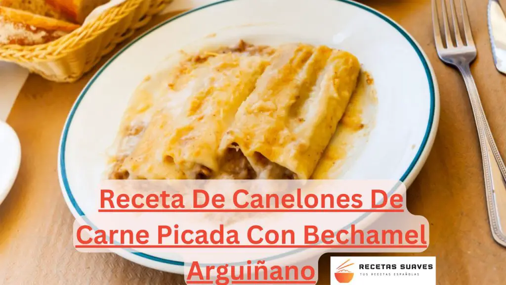 Receta De Canelones De Carne Picada Con Bechamel Arguiñano