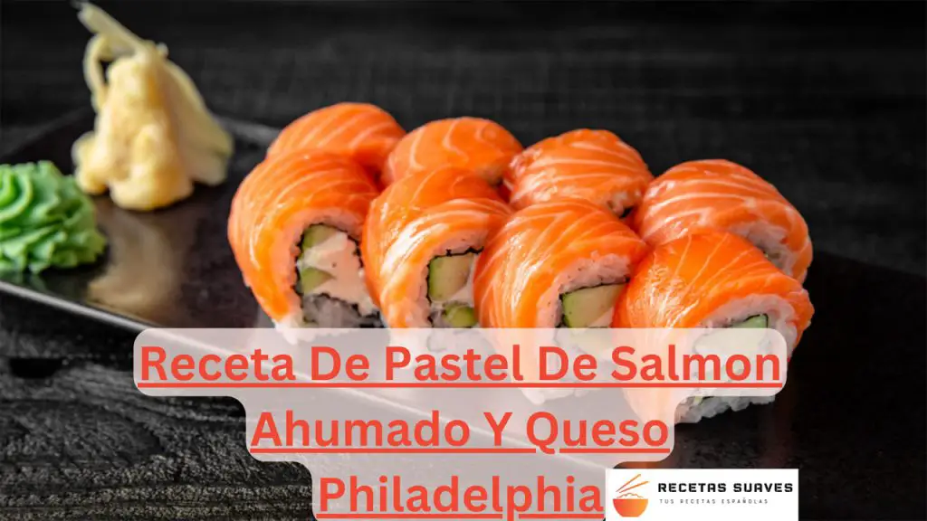 Receta De Pastel De Salmon Ahumado Y Queso Philadelphia