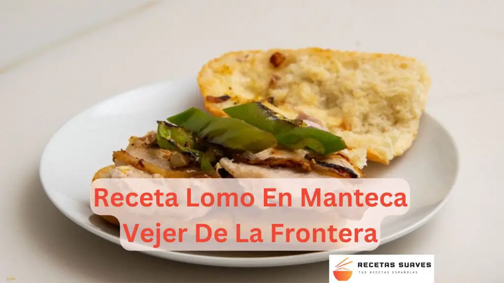 Receta Lomo En Manteca Vejer De La Frontera