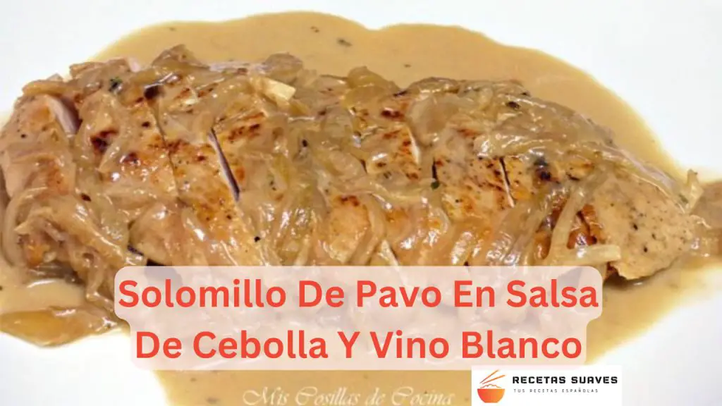 Solomillo De Pavo En Salsa De Cebolla Y Vino Blanco